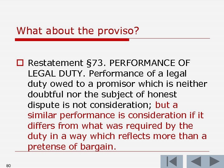 What about the proviso? o Restatement § 73. PERFORMANCE OF LEGAL DUTY. Performance of