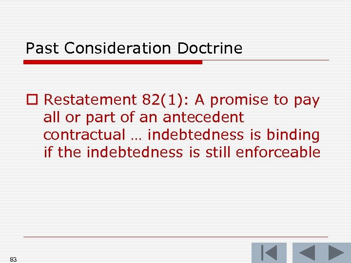 Past Consideration Doctrine o Restatement 82(1): A promise to pay all or part of