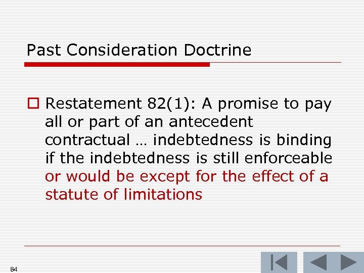 Past Consideration Doctrine o Restatement 82(1): A promise to pay all or part of