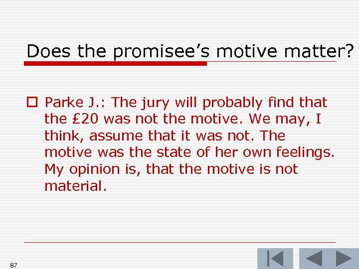 Does the promisee’s motive matter? o Parke J. : The jury will probably find