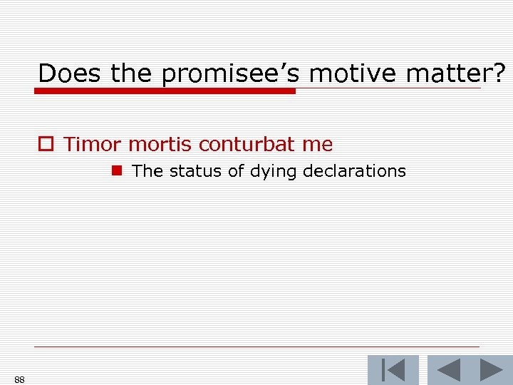 Does the promisee’s motive matter? o Timor mortis conturbat me n The status of