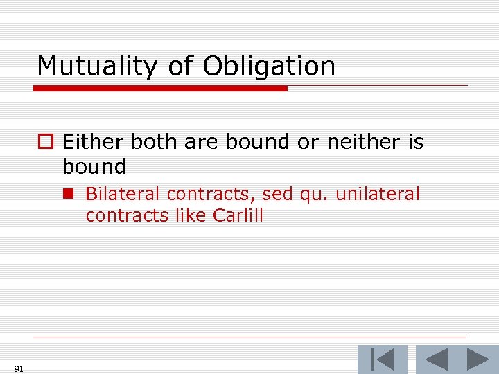 Mutuality of Obligation o Either both are bound or neither is bound n Bilateral