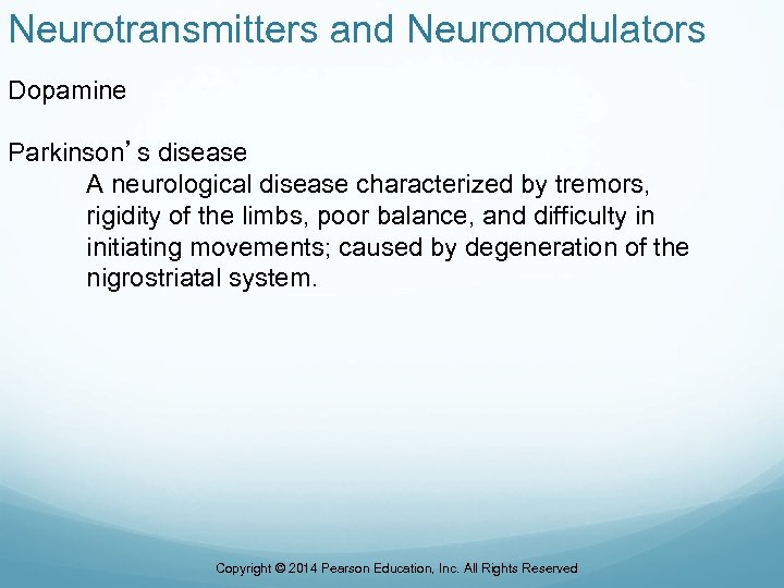 Neurotransmitters and Neuromodulators Dopamine Parkinson’s disease A neurological disease characterized by tremors, rigidity of