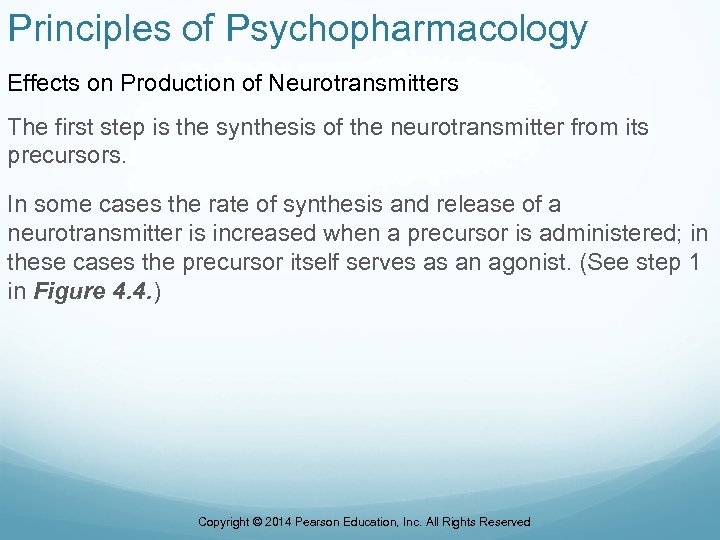 Principles of Psychopharmacology Effects on Production of Neurotransmitters The first step is the synthesis