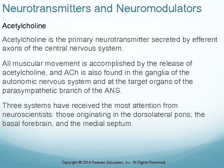 Neurotransmitters and Neuromodulators Acetylcholine is the primary neurotransmitter secreted by efferent axons of the