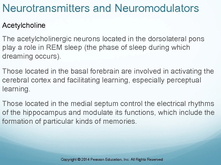 Neurotransmitters and Neuromodulators Acetylcholine The acetylcholinergic neurons located in the dorsolateral pons play a