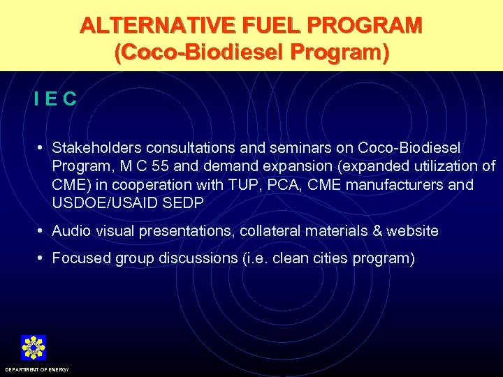 ALTERNATIVE FUEL PROGRAM (Coco-Biodiesel Program) IEC • Stakeholders consultations and seminars on Coco-Biodiesel Program,