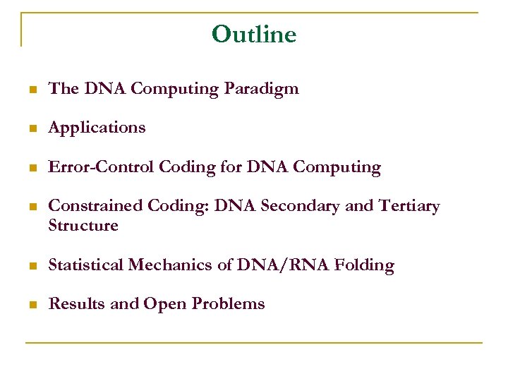 Outline n The DNA Computing Paradigm n Applications n Error-Control Coding for DNA Computing