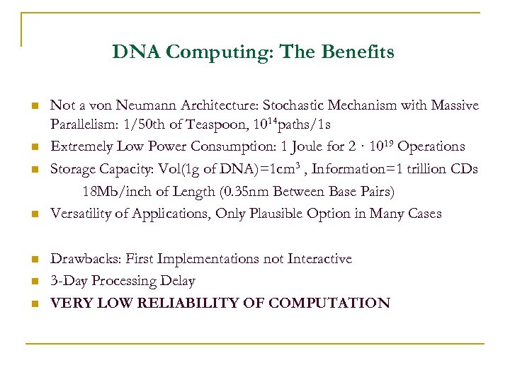 DNA Computing: The Benefits n n n n Not a von Neumann Architecture: Stochastic