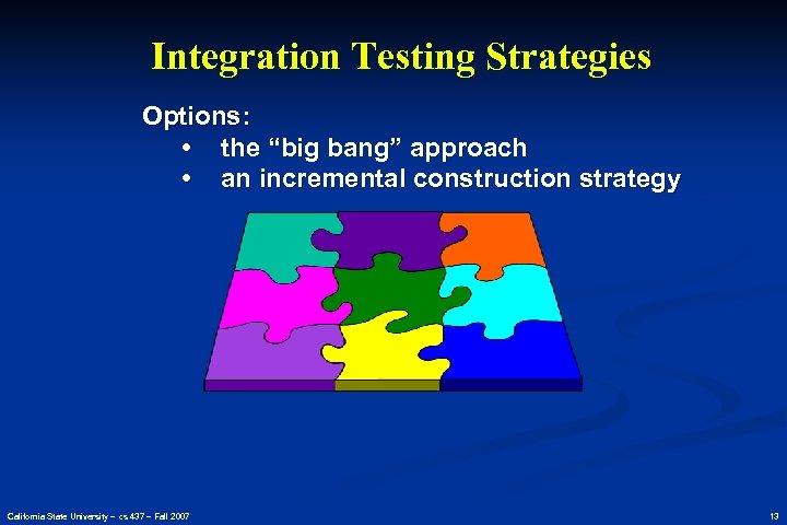 Integration Testing Strategies Options: • the “big bang” approach • an incremental construction strategy