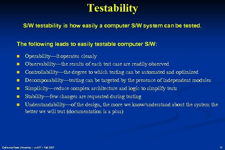 Testability S/W testability is how easily a computer S/W system can be tested. The