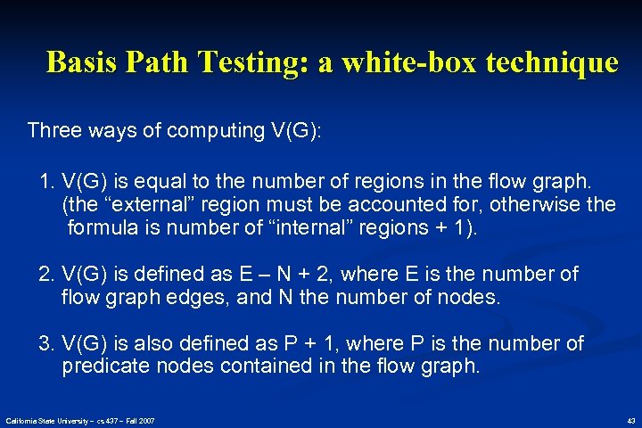 Basis Path Testing: a white-box technique Three ways of computing V(G): 1. V(G) is