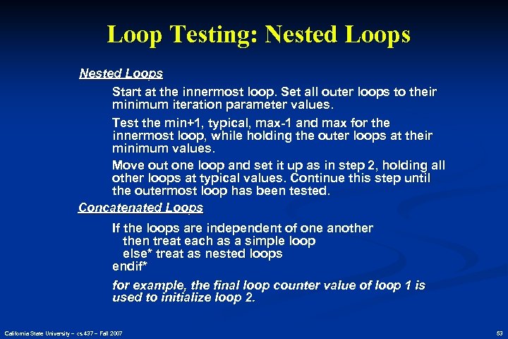 Loop Testing: Nested Loops Start at the innermost loop. Set all outer loops to