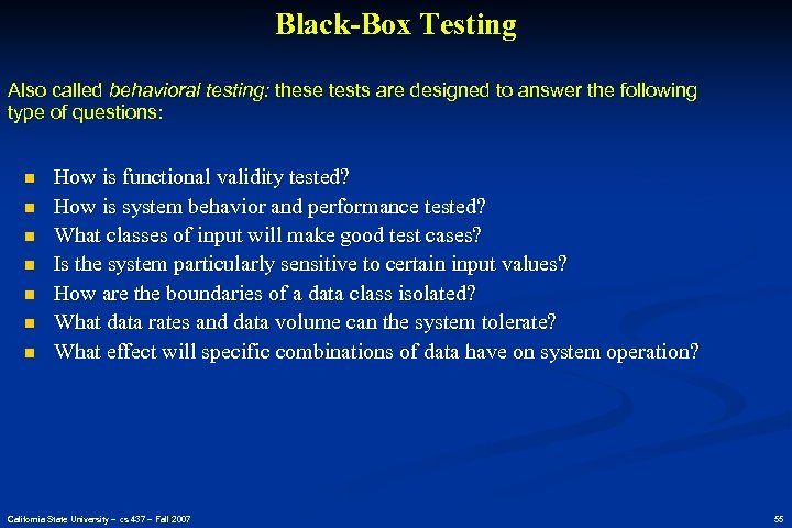 Black-Box Testing Also called behavioral testing: these tests are designed to answer the following