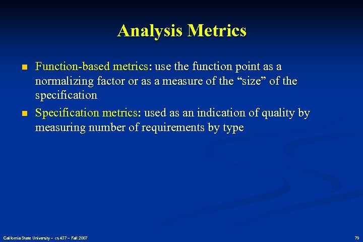 Analysis Metrics n n Function-based metrics: use the function point as a normalizing factor