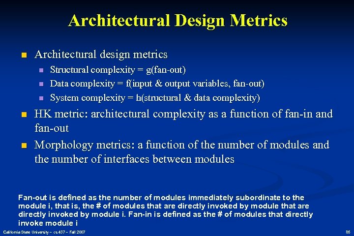 Architectural Design Metrics n Architectural design metrics n n n Structural complexity = g(fan-out)