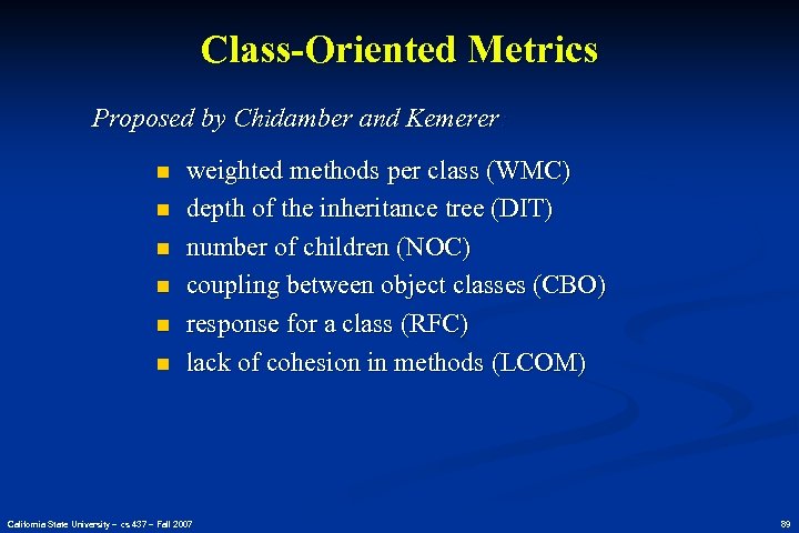 Class-Oriented Metrics Proposed by Chidamber and Kemerer: n n n weighted methods per class