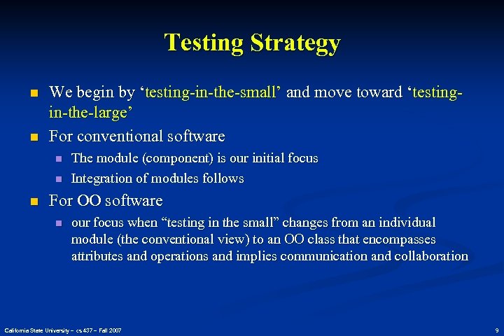 Testing Strategy n n We begin by ‘testing-in-the-small’ and move toward ‘testingin-the-large’ For conventional