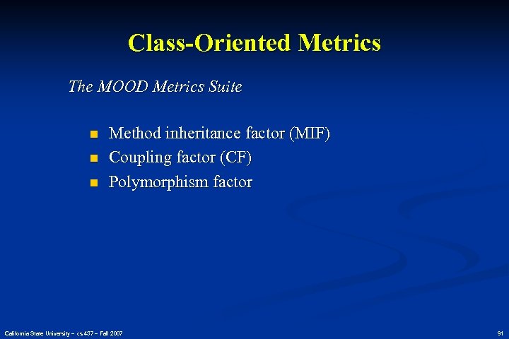 Class-Oriented Metrics The MOOD Metrics Suite n n n Method inheritance factor (MIF) Coupling