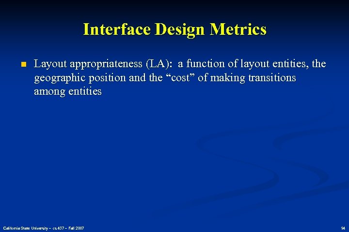 Interface Design Metrics n Layout appropriateness (LA): a function of layout entities, the geographic