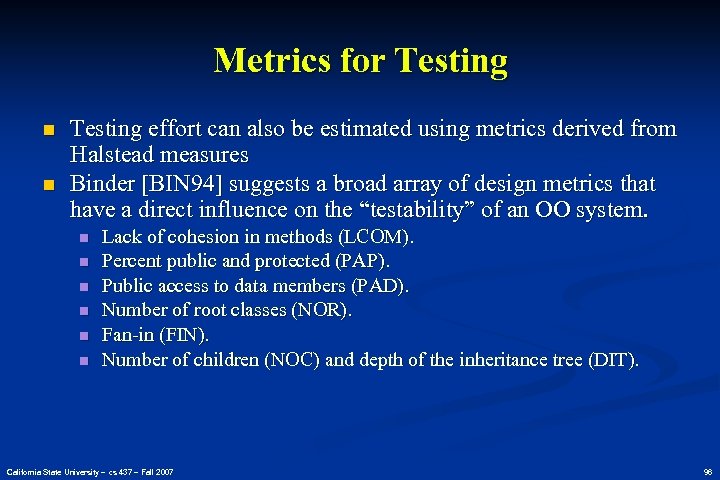 Metrics for Testing n n Testing effort can also be estimated using metrics derived