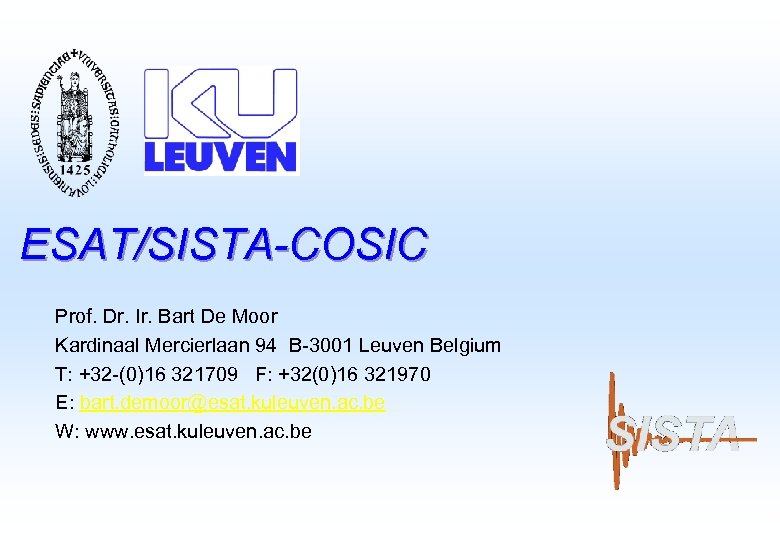 ESAT/SISTA-COSIC Prof. Dr. Ir. Bart De Moor Kardinaal Mercierlaan 94 B-3001 Leuven Belgium T: