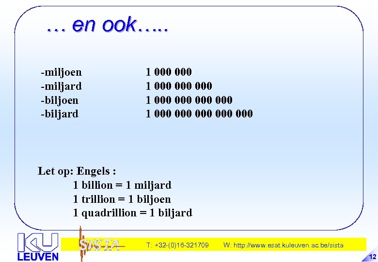 … en ook…. . -miljoen -miljard -biljoen -biljard 1 000 000 000 000 Let