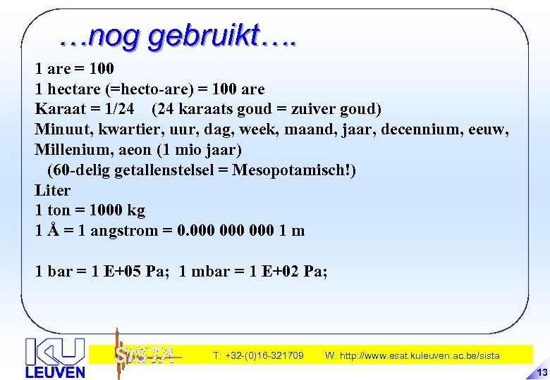 …nog gebruikt…. 1 are = 100 1 hectare (=hecto-are) = 100 are Karaat =
