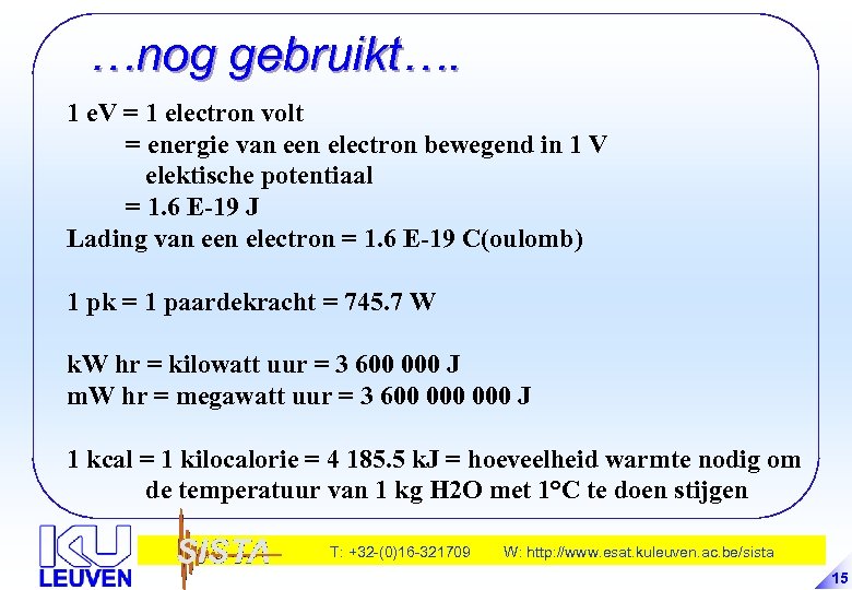 …nog gebruikt…. 1 e. V = 1 electron volt = energie van een electron