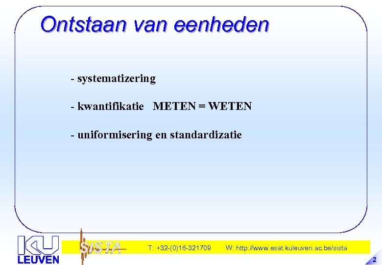 Ontstaan van eenheden - systematizering - kwantifikatie METEN = WETEN - uniformisering en standardizatie