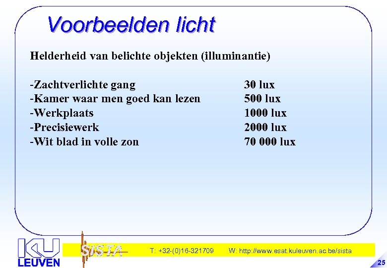 Voorbeelden licht Helderheid van belichte objekten (illuminantie) -Zachtverlichte gang -Kamer waar men goed kan