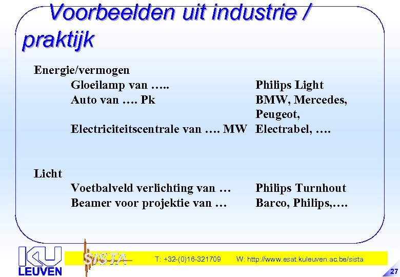 Voorbeelden uit industrie / praktijk Energie/vermogen Gloeilamp van …. . Auto van …. Pk