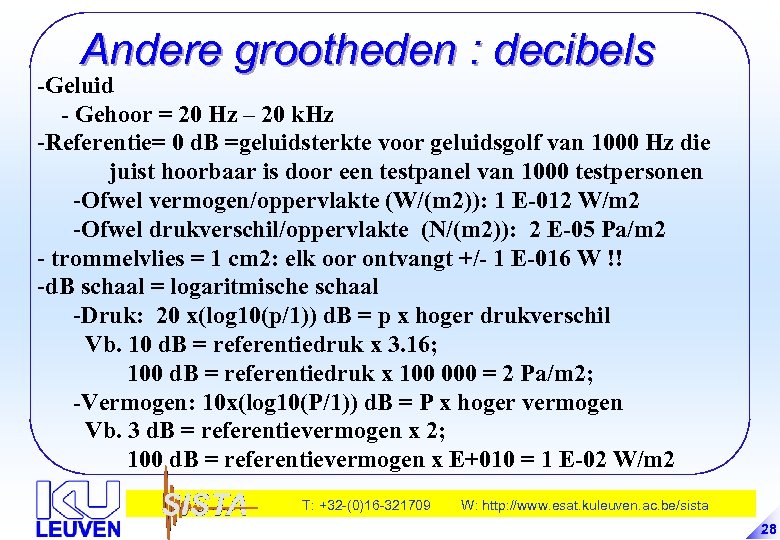 Andere grootheden : decibels -Geluid - Gehoor = 20 Hz – 20 k. Hz