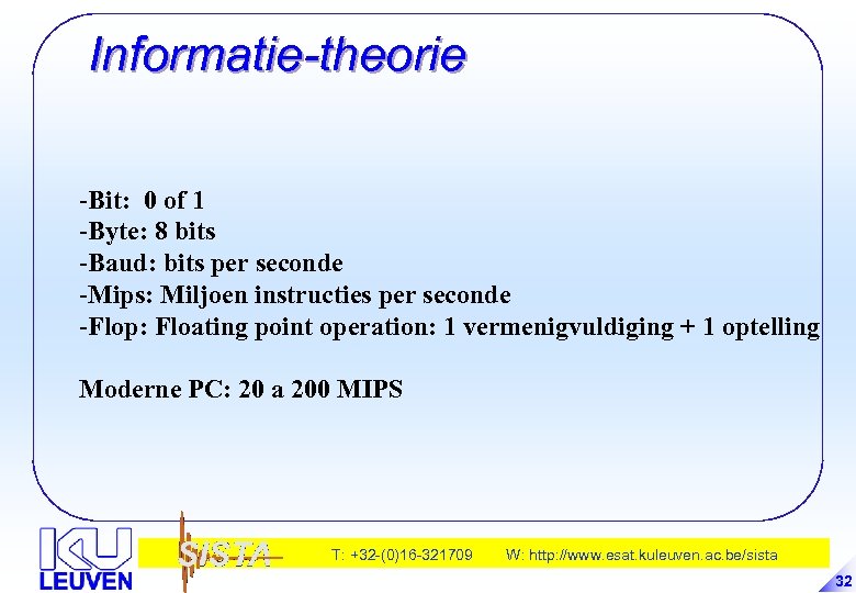 Informatie-theorie -Bit: 0 of 1 -Byte: 8 bits -Baud: bits per seconde -Mips: Miljoen