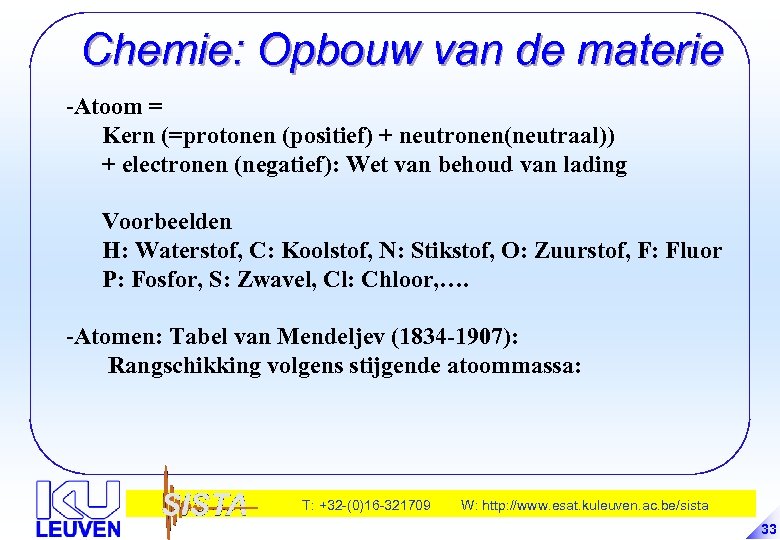 Chemie: Opbouw van de materie -Atoom = Kern (=protonen (positief) + neutronen(neutraal)) + electronen