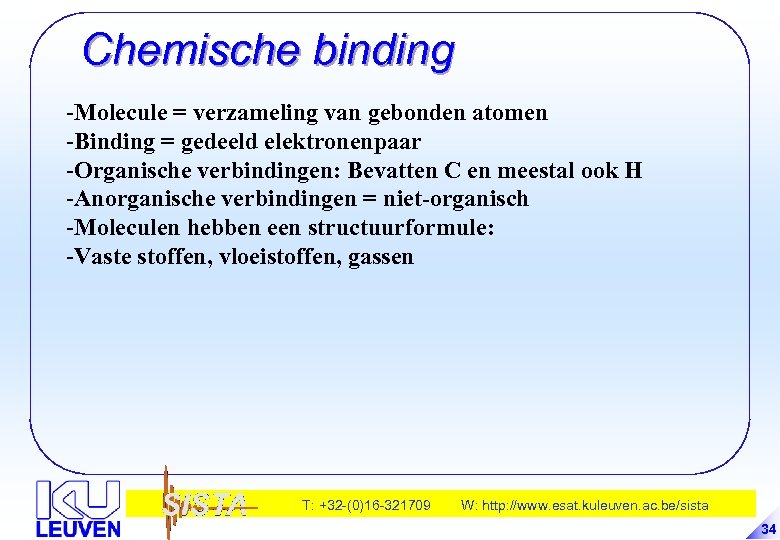 Chemische binding -Molecule = verzameling van gebonden atomen -Binding = gedeeld elektronenpaar -Organische verbindingen: