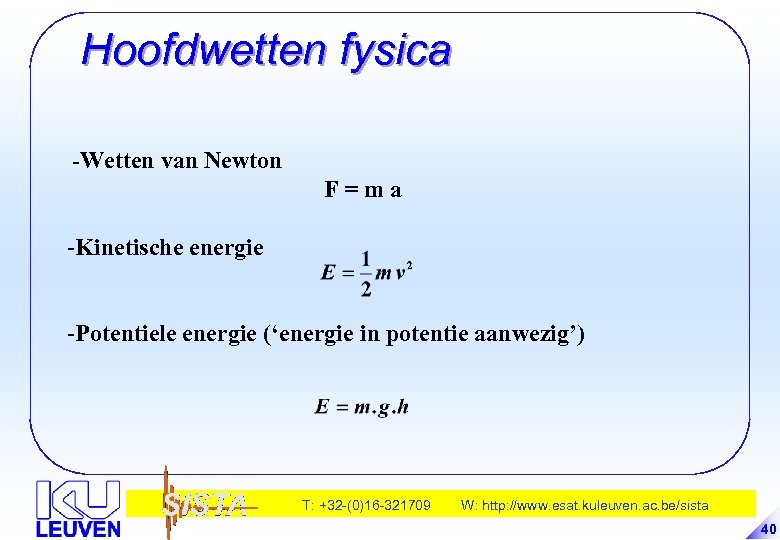 Hoofdwetten fysica -Wetten van Newton F=ma -Kinetische energie -Potentiele energie (‘energie in potentie aanwezig’)