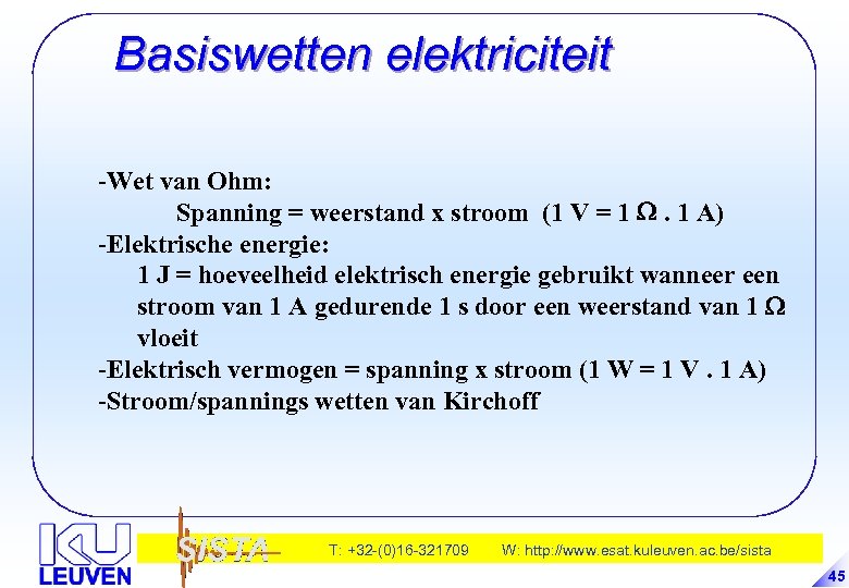 Basiswetten elektriciteit -Wet van Ohm: Spanning = weerstand x stroom (1 V = 1