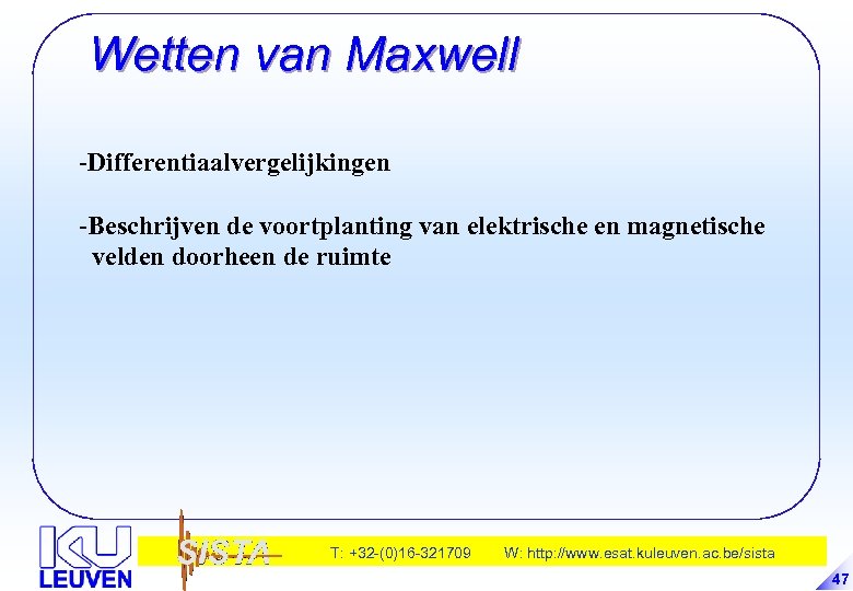 Wetten van Maxwell -Differentiaalvergelijkingen -Beschrijven de voortplanting van elektrische en magnetische velden doorheen de
