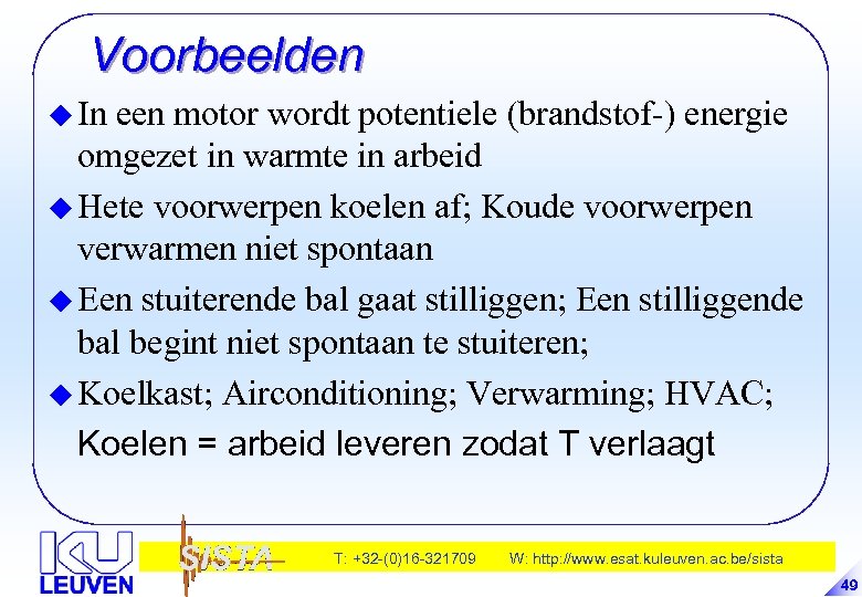 Voorbeelden u In een motor wordt potentiele (brandstof-) energie omgezet in warmte in arbeid