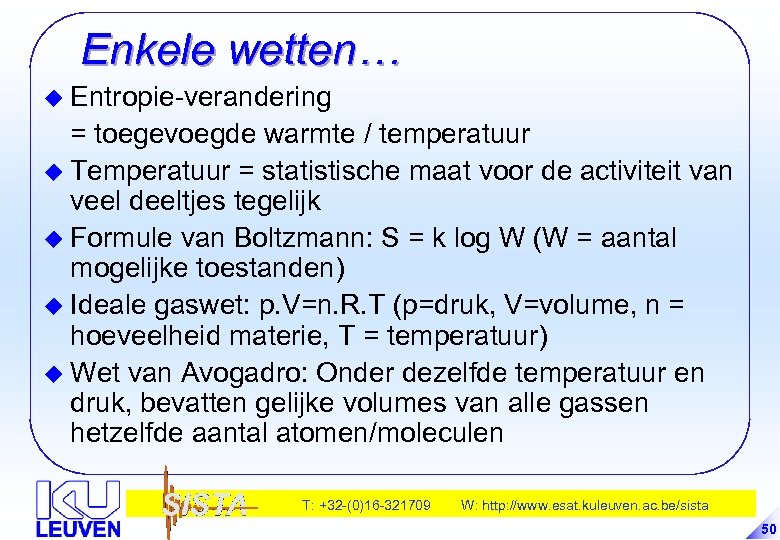 Enkele wetten… u Entropie-verandering = toegevoegde warmte / temperatuur u Temperatuur = statistische maat