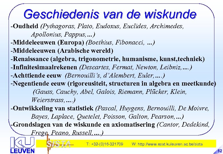 Geschiedenis van de wiskunde -Oudheid (Pythagoras, Plato, Eudoxus, Euclides, Archimedes, Apollonius, Pappus, …) -Middeleeuwen