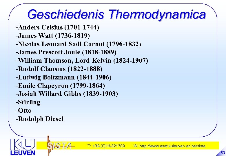 Geschiedenis Thermodynamica -Anders Celsius (1701 -1744) -James Watt (1736 -1819) -Nicolas Leonard Sadi Carnot