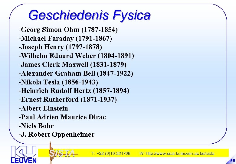 Geschiedenis Fysica -Georg Simon Ohm (1787 -1854) -Michael Faraday (1791 -1867) -Joseph Henry (1797