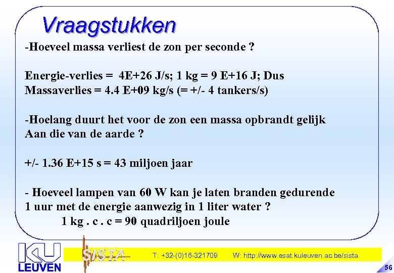 Vraagstukken -Hoeveel massa verliest de zon per seconde ? Energie-verlies = 4 E+26 J/s;
