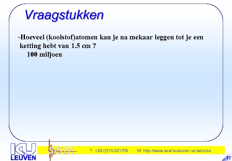 Vraagstukken -Hoeveel (koolstof)atomen kan je na mekaar leggen tot je een ketting hebt van