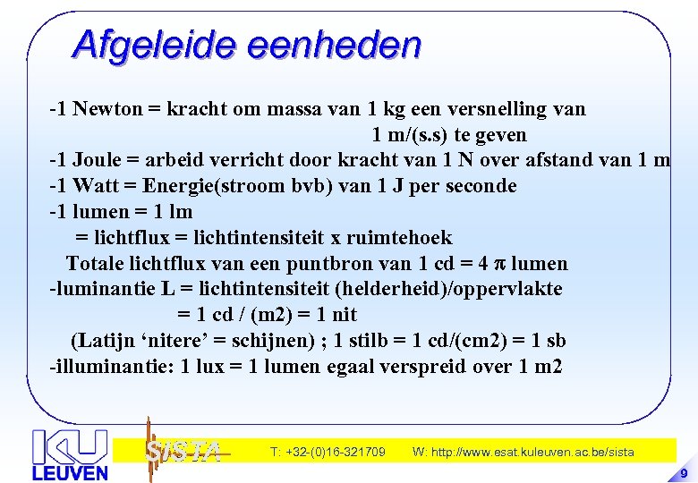Afgeleide eenheden -1 Newton = kracht om massa van 1 kg een versnelling van