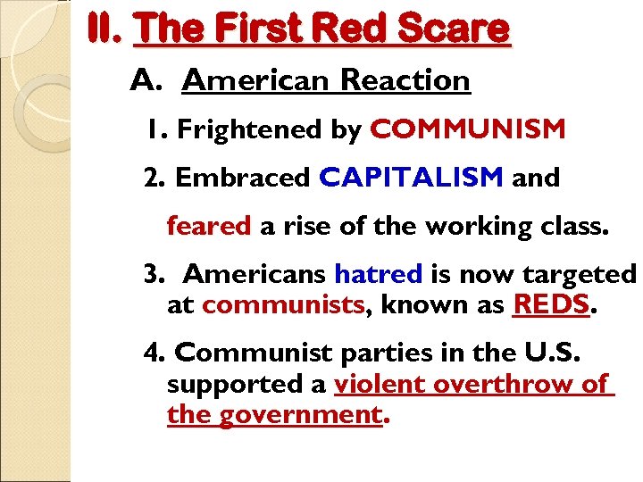 II. The First Red Scare A. American Reaction 1. Frightened by COMMUNISM 2. Embraced