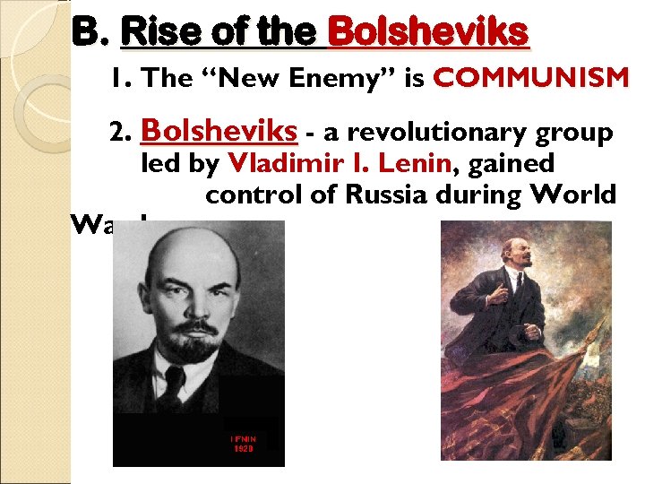 B. Rise of the Bolsheviks 1. The “New Enemy” is COMMUNISM 2. Bolsheviks -