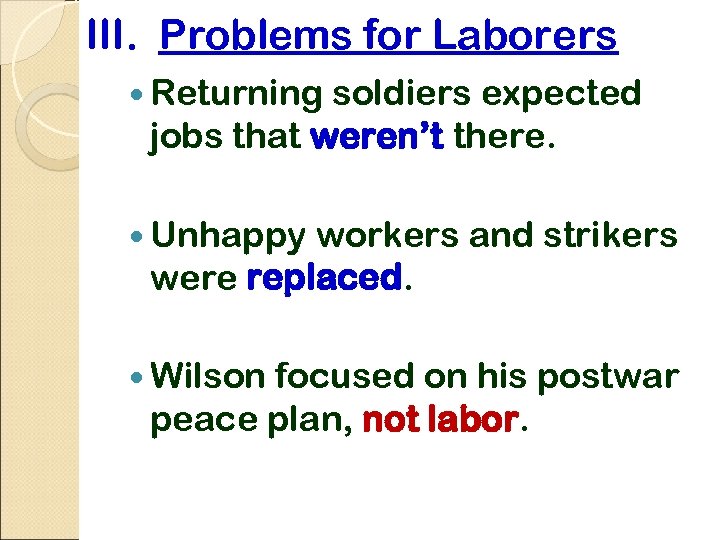 III. Problems for Laborers Returning soldiers expected jobs that weren’t there. Unhappy workers and
